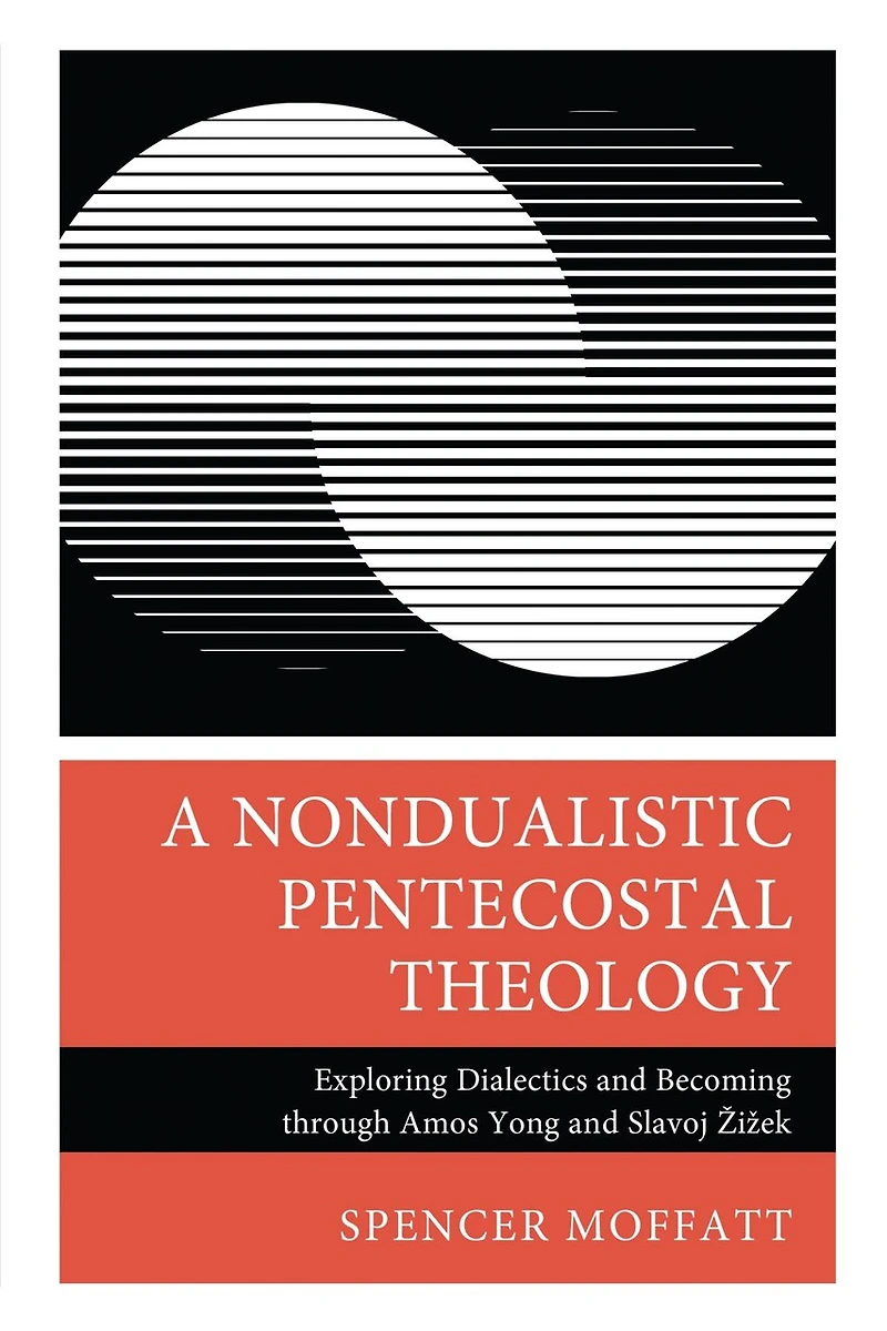 A Nondualistic Pentecostal Theology: Exploring Dialectics and Becoming through Amos Yong Slavoj Zizek