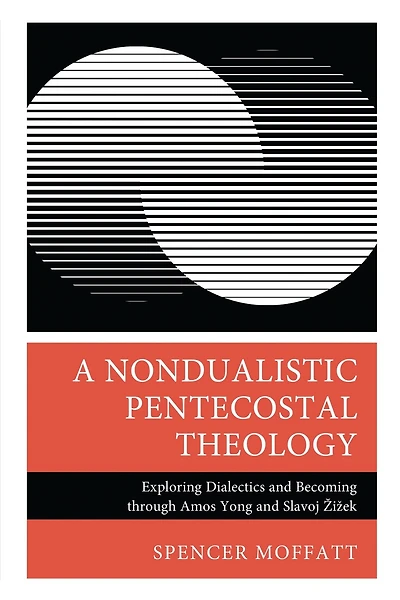 A Nondualistic Pentecostal Theology: Exploring Dialectics and Becoming through Amos Yong Slavoj Zizek