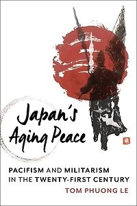 Japan's Aging Peace: Pacifism And Militarism The Twenty-first Century