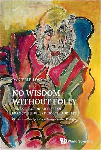 No Wisdom Without Folly: The Extraordinary Life Of Francois Englert