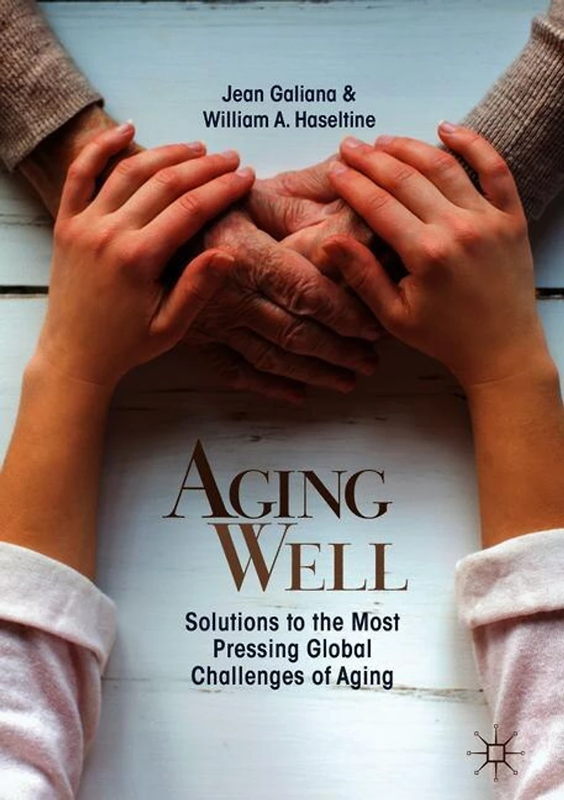 Aging Well: Solutions To The Most Pressing Global Challenges Of Aging