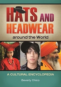 Hats and Headwear around the World: A Cultural Encyclopedia