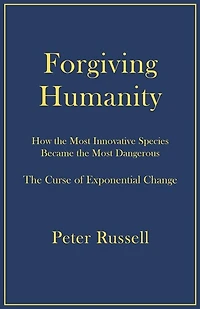 Forgiving Humanity: How the Most Innovative Species Became the Most Dangerous