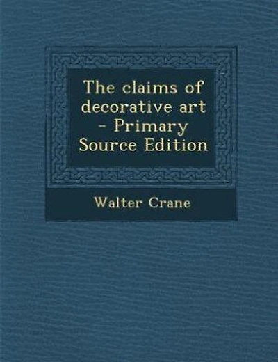 The claims of decorative art - Primary Source Edition