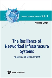 Resilience Of Networked Infrastructure Systems, The: Analysis And Measurement