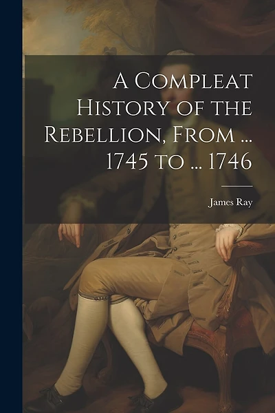 A Compleat History of the Rebellion