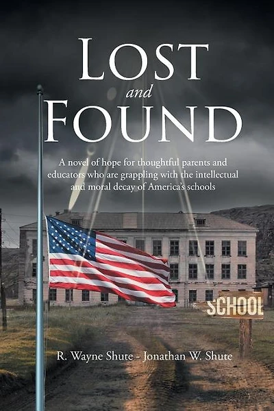 Lost and Found: A novel of hope for thoughtful parents and educators who are grappling with the intellectual and mo