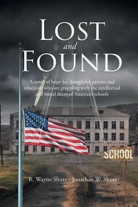 Lost and Found: A novel of hope for thoughtful parents and educators who are grappling with the intellectual and mo