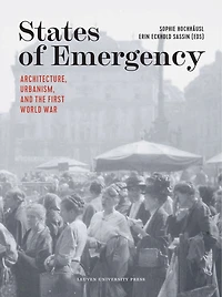 States of Emergency: Architecture, Urbanism, and the First World War