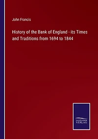 History of the Bank of England - its Times and Traditions from 1694 to 1844