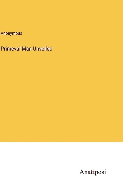 Primeval Man Unveiled