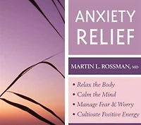 Anxiety Relief: Relax the Body, Calm the Mind, Manage Fear and Worry, and Cultivate Positive Energy