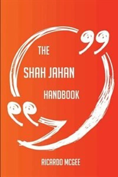 The Shah Jahan Handbook - Everything You Need To Know About Shah Jahan