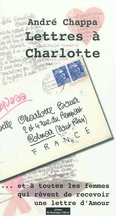 Lettres à Charlotte: ... et à toutes les femmes qui rêvent de recevoir une lettre d'amour