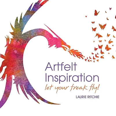 Artfelt Inspiration: Let Your Freak Fly!