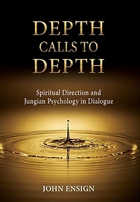 Depth Calls to Depth: Spiritual Direction and Jungian Psychology in Dialogue