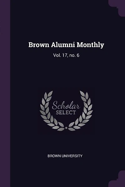 Brown Alumni Monthly: Vol. 17, no. 6