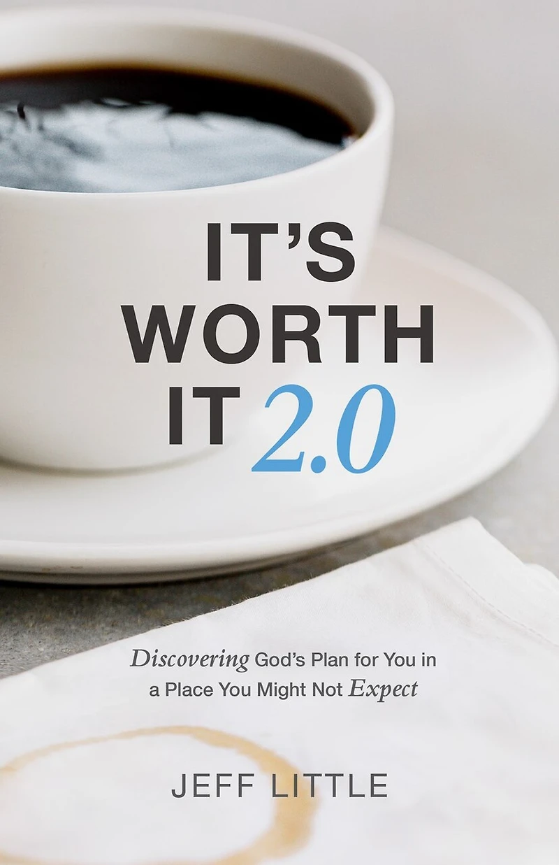 It's Worth It 2.0: Discovering God's Plan for You in a Place You Might Not Expect (A Practical Guide to Purpose, Faithfulness, and Community)
