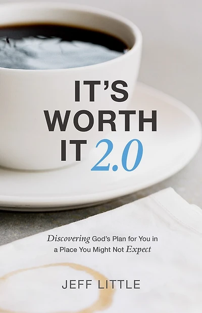 It's Worth It 2.0: Discovering God's Plan for You in a Place You Might Not Expect (A Practical Guide to Purpose, Faithfulness, and Community)