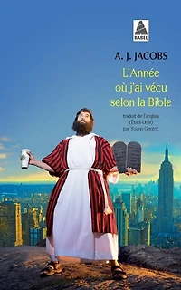 L' année où j'ai vécu selon la Bible: ou L'humble quête d'un homme qui chercha à suivre la Bible aussi littéralement que possible