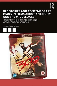 Old Stories And Contemporary Issues Films About Antiquity The Middle Ages: Idealistic Thinking, Sex, Lies, Video Political Agendas