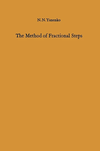 The Method of Fractional Steps: The Solution of Problems of Mathematical Physics in Several Variables