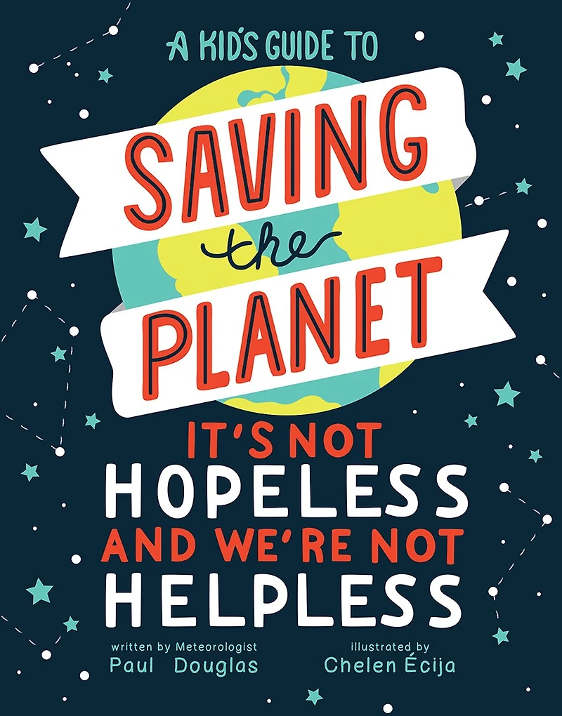 A Kid's Guide to Saving the Planet: It's Not Hopeless and We're Helpless