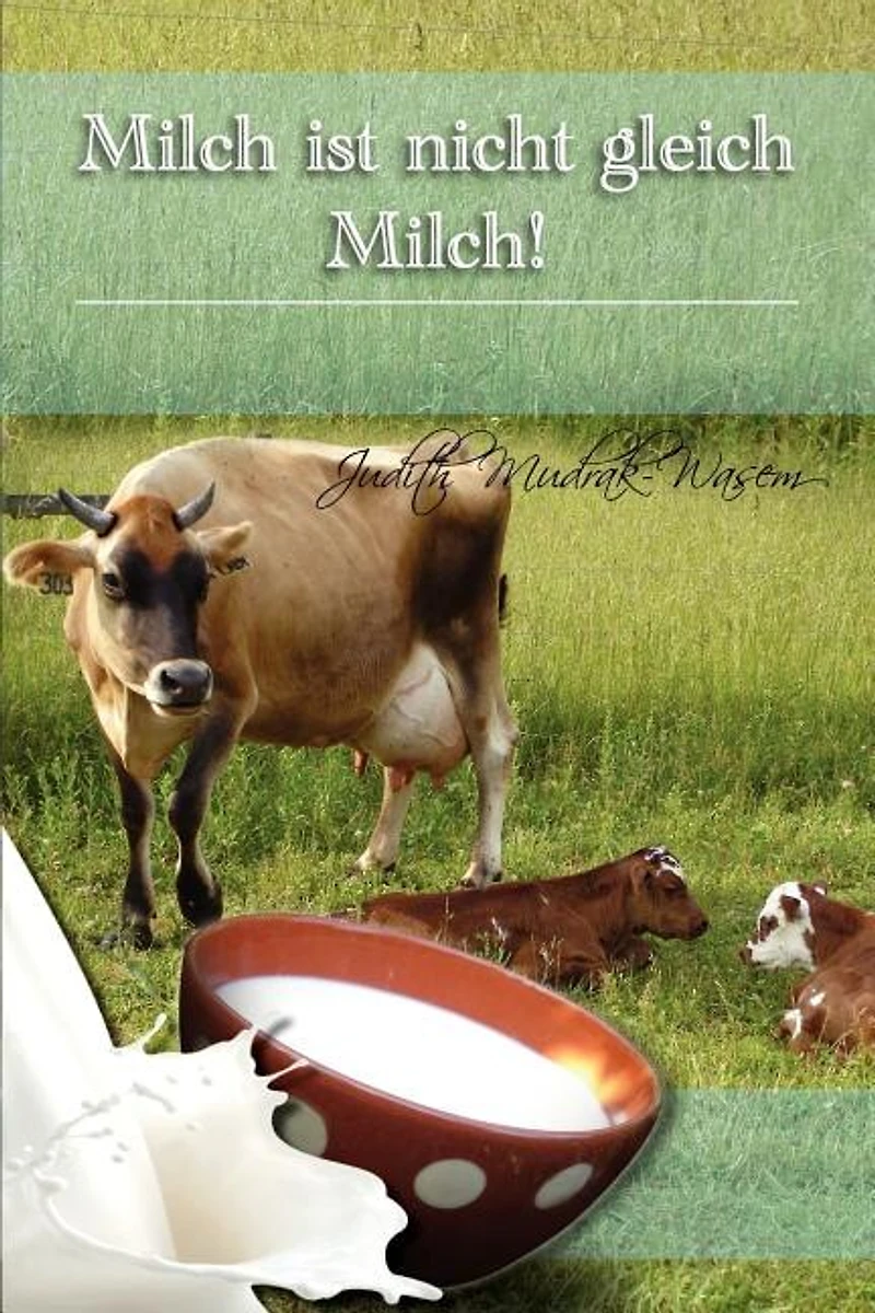 Milch Ist Nicht Gleich Milch!: Bisher Verschwiegene Revolutionare Tatsachen Zur