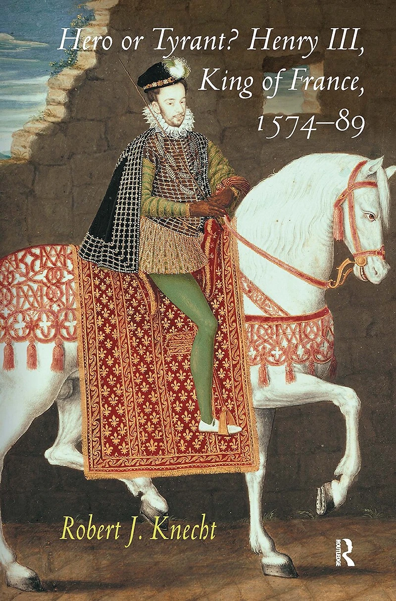 Hero OR Tyrant? Henry III, King of France, 1574-89