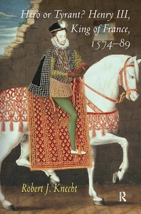 Hero OR Tyrant? Henry III, King of France, 1574-89