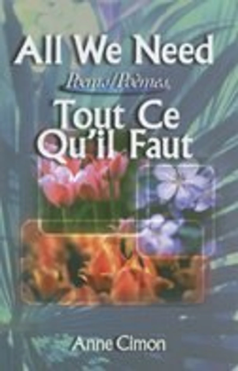 All We Need / Tout ce qu'il faut: Poems