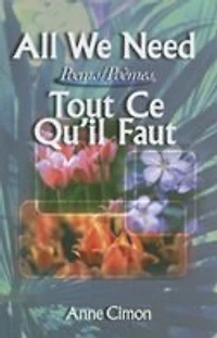 All We Need / Tout ce qu'il faut: Poems