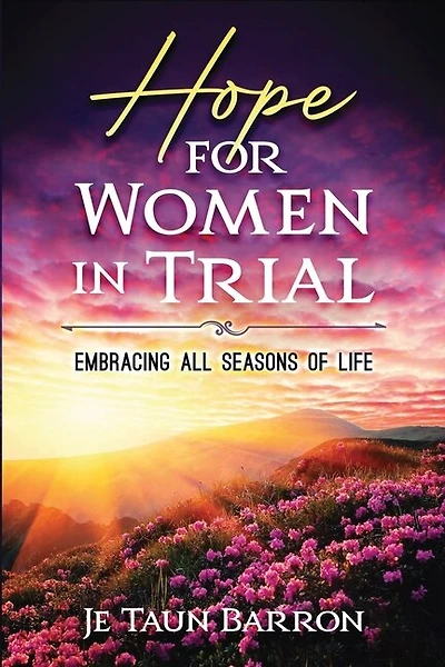 Hope For Women In Trial: Embracing All Seasons of Life