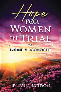 Hope For Women In Trial: Embracing All Seasons of Life