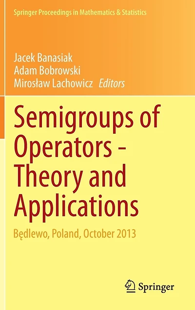 Semigroups of Operators -Theory and Applications: Badlewo, Poland, October 2013