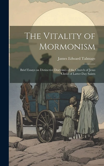 The Vitality of Mormonism; Brief Essays on Distinctive Doctrines of the Church of Jesus Christ of Latter-day Saints