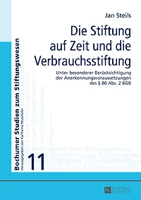 die Stiftung auf Zeit und Verbrauchsstiftung: Unter besonderer Beruecksichtigung der Anerkennungsvoraussetzungen des § 80 Abs 2 BGB