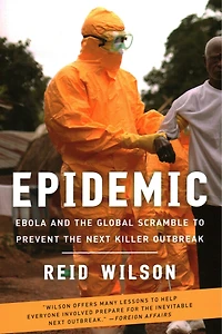Epidemic: Ebola And The Global Scramble To Prevent The Next Killer Outbreak