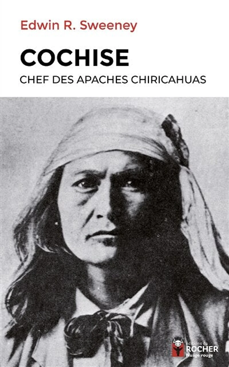 Cochise: chef des Apaches chiricahuas