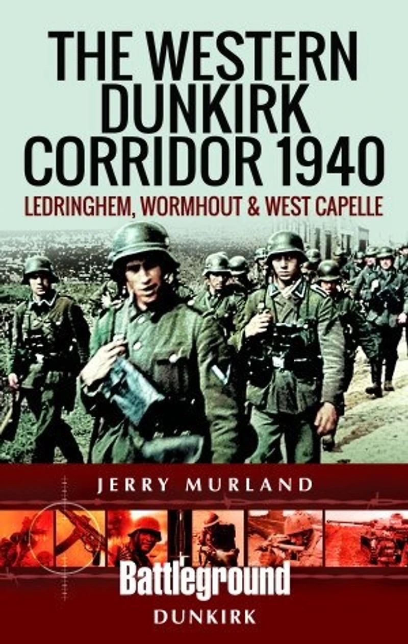 Western Dunkirk Corridor 1940: Ledringhem, Wormhout and West Capelle