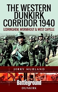 Western Dunkirk Corridor 1940: Ledringhem, Wormhout and West Capelle