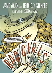 Bad Girls: Sirens, Jezebels, Murderesses, Thieves And Other Female Villains