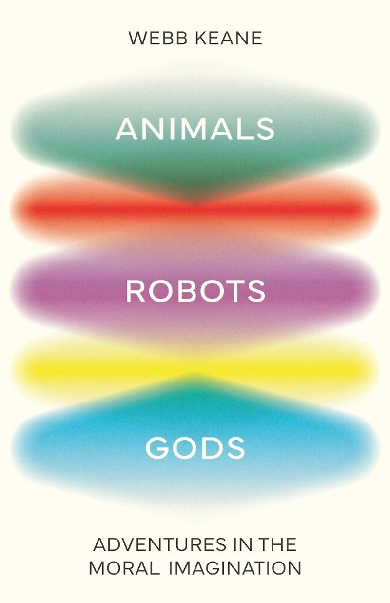 Animals, Robots, Gods: Adventures the Moral Imagination