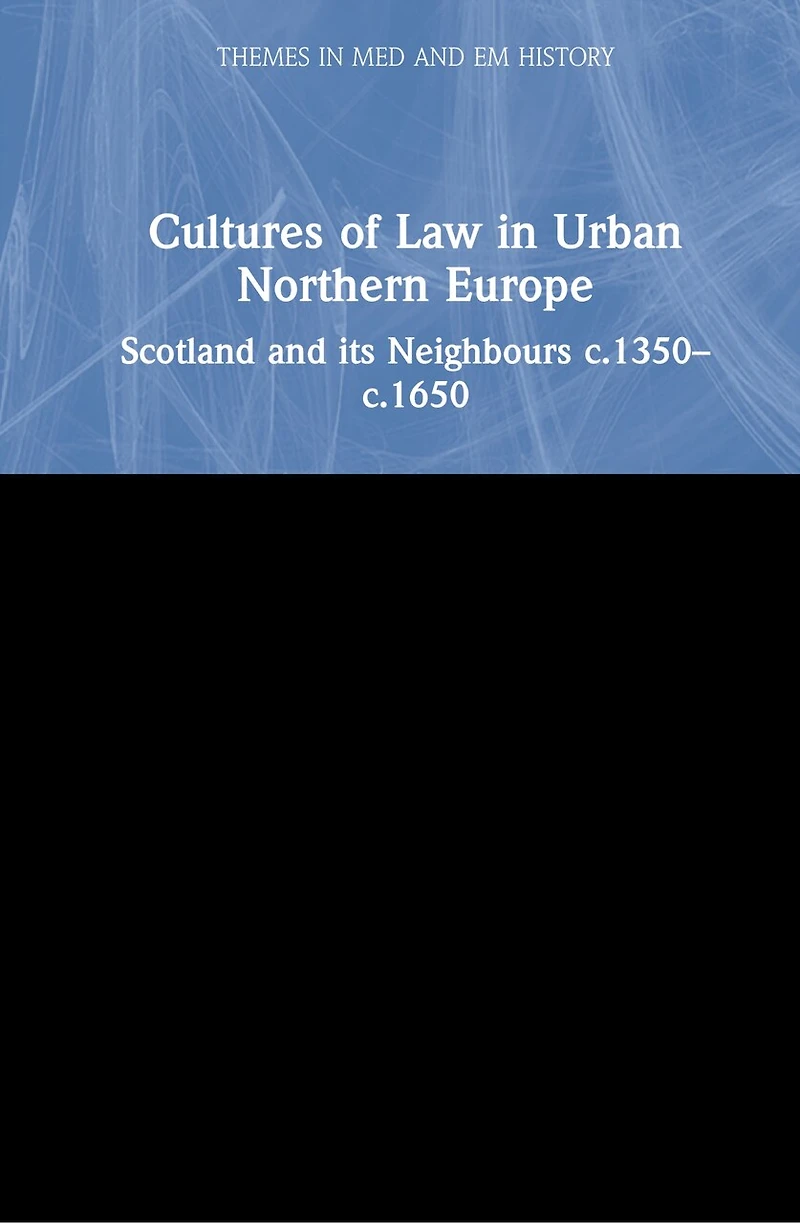 Cultures Of Law Urban Northern Europe: Scotland And Its Neighbours C.1350-c.1650