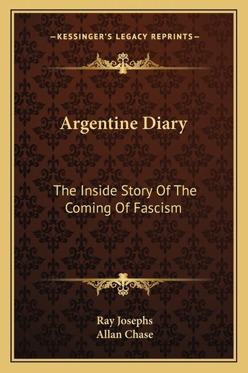 Argentine Diary: The Inside Story Of The Coming Of Fascism