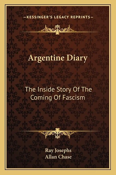 Argentine Diary: The Inside Story Of The Coming Of Fascism