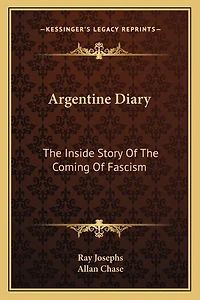 Argentine Diary: The Inside Story Of The Coming Of Fascism