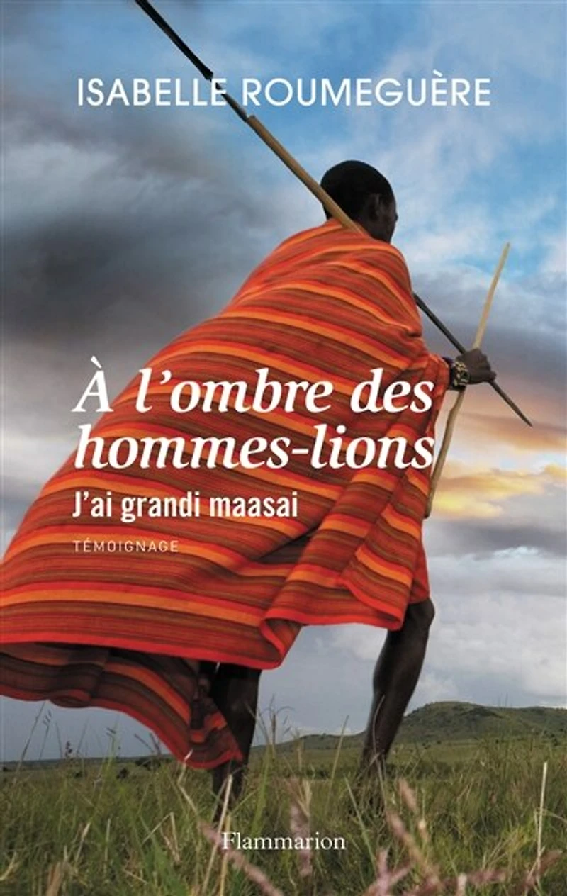 A l'ombre des hommes-lions: j'ai grandi maasai