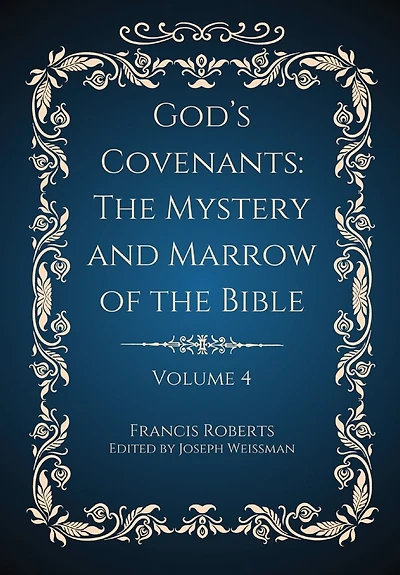 God's Covenants: The Mystery and Marrow of the Bible Volume 4