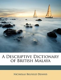 A Descriptive Dictionary Of British Malaya